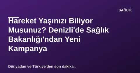 Hareket Yaşınızı Biliyor Musunuz? Denizli'de Sağlık Bakanlığı'ndan Yeni Kampanya Hareket Yaşınızı Biliyor Musunuz? Denizli'de Sağlık Bakanlığı'ndan Yeni Kampanya