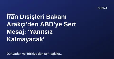 İran Dışişleri Bakanı Arakçi'den ABD'ye Sert Mesaj: 'Yanıtsız Kalmayacak' İran Dışişleri Bakanı Arakçi'den ABD'ye Sert Mesaj: 'Yanıtsız Kalmayacak'