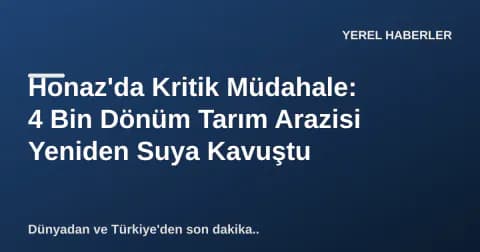 Honaz'da Kritik Müdahale: 4 Bin Dönüm Tarım Arazisi Yeniden Suya Kavuştu Honaz'da Kritik Müdahale: 4 Bin Dönüm Tarım Arazisi Yeniden Suya Kavuştu