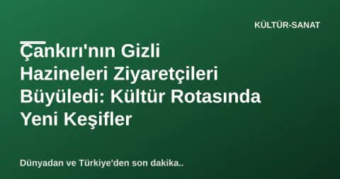 Çankırı'nın Gizli Hazineleri Ziyaretçileri Büyüledi: Kültür Rotasında Yeni Keşifler Çankırı'nın Gizli Hazineleri Ziyaretçileri Büyüledi: Kültür Rotasında Yeni Keşifler