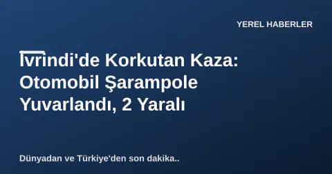 İvrindi'de Korkutan Kaza: Otomobil Şarampole Yuvarlandı, 2 Yaralı İvrindi'de Korkutan Kaza: Otomobil Şarampole Yuvarlandı, 2 Yaralı