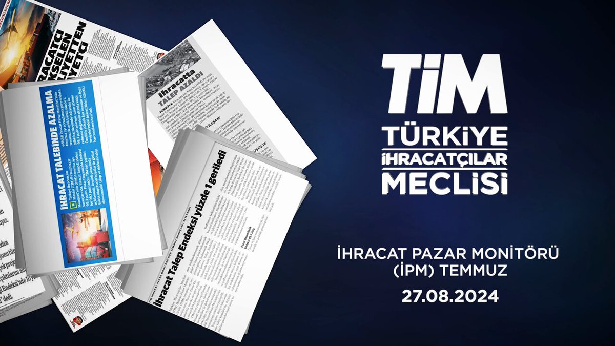 Türkiye İhracatçılar Meclisi (TİM) İhracat Pazar Monitörü (İPM) Temmuz Bülteni Yayımlandı